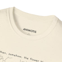 Load image into Gallery viewer, And then, somehow, the flower bloomed. T-Shirt