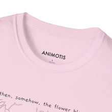 Load image into Gallery viewer, And then, somehow, the flower bloomed. T-Shirt